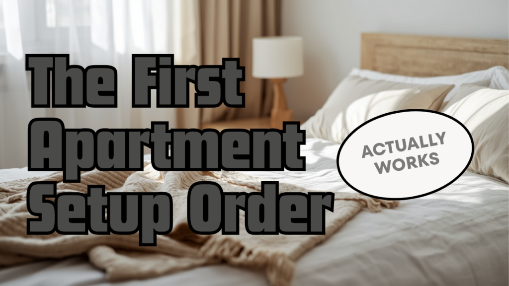 The First Apartment Setup Order That Actually Works
