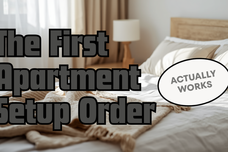 The First Apartment Setup Order That Actually Works