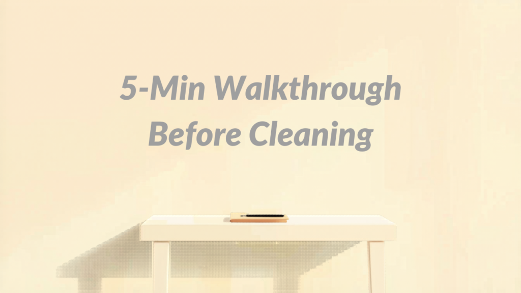 The 5-Minute Walkthrough That Makes Every Cleaning Session Actually Work