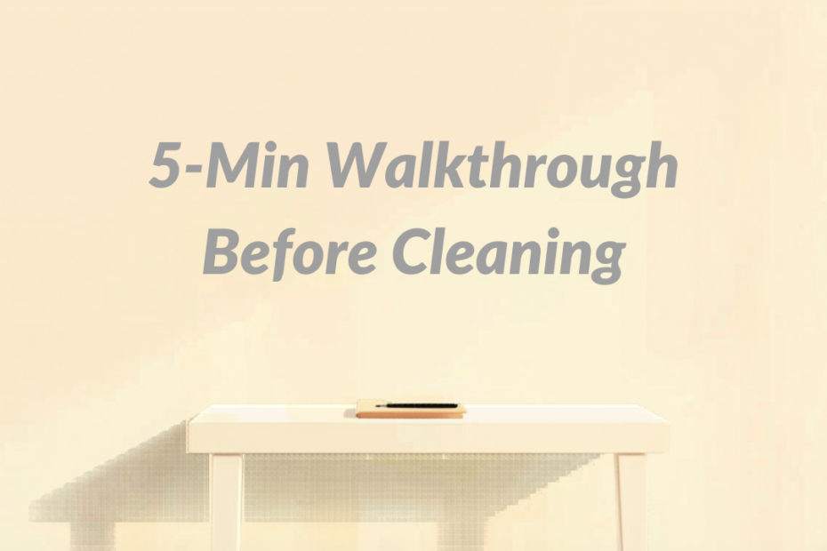 The 5-Minute Walkthrough That Makes Every Cleaning Session Actually Work