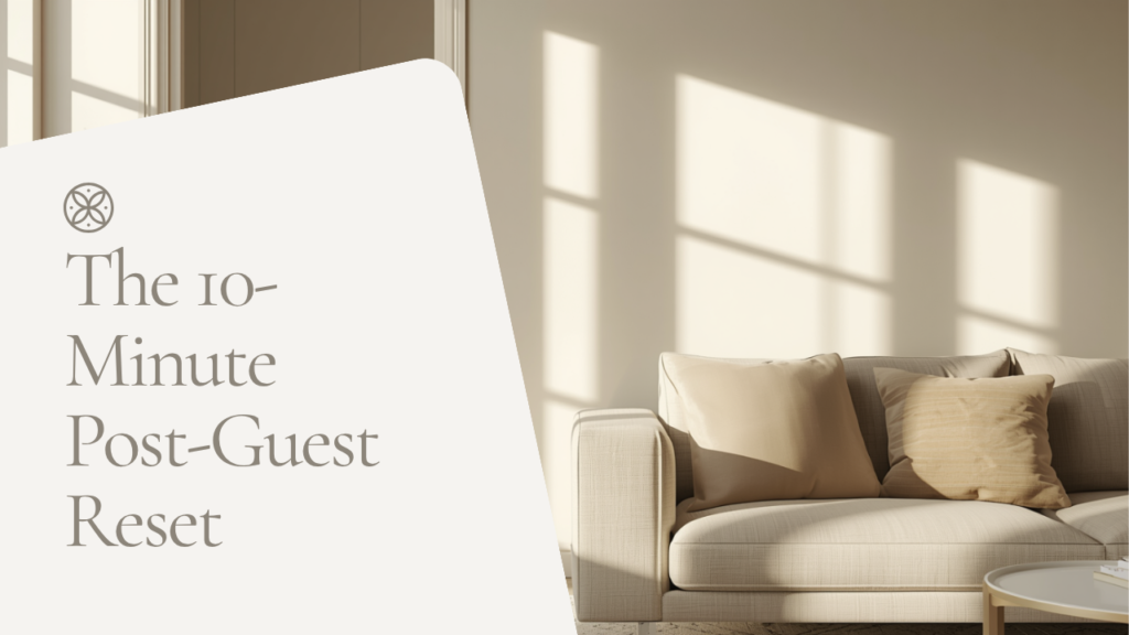 The 10-Minute Post-Guest Reset: Back to Normal Without the Stress