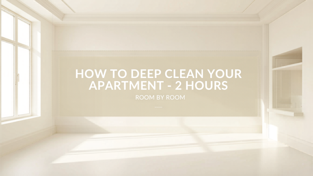 How to Deep Clean Your Apartment in 2 Hours (Room-by-Room Order)