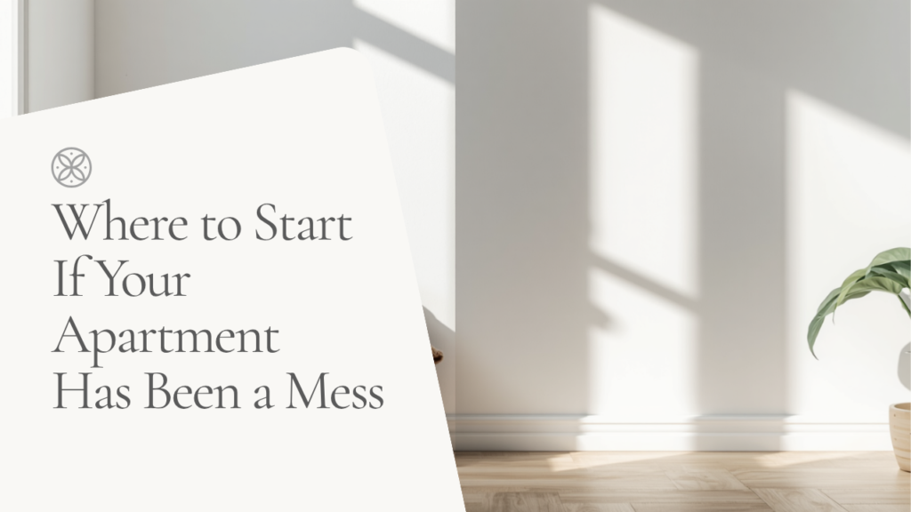 Where to Start If Your Apartment Has Been a Mess for Months
