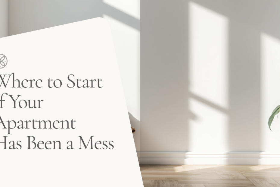 Where to Start If Your Apartment Has Been a Mess for Months