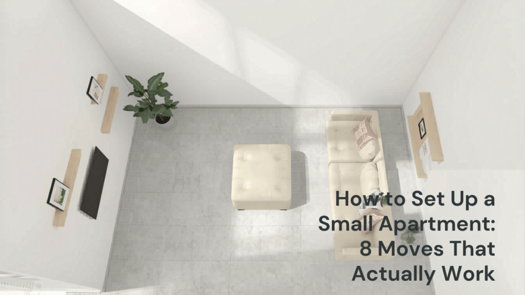 How to Set Up a Small Apartment: 8 Moves That Actually Work