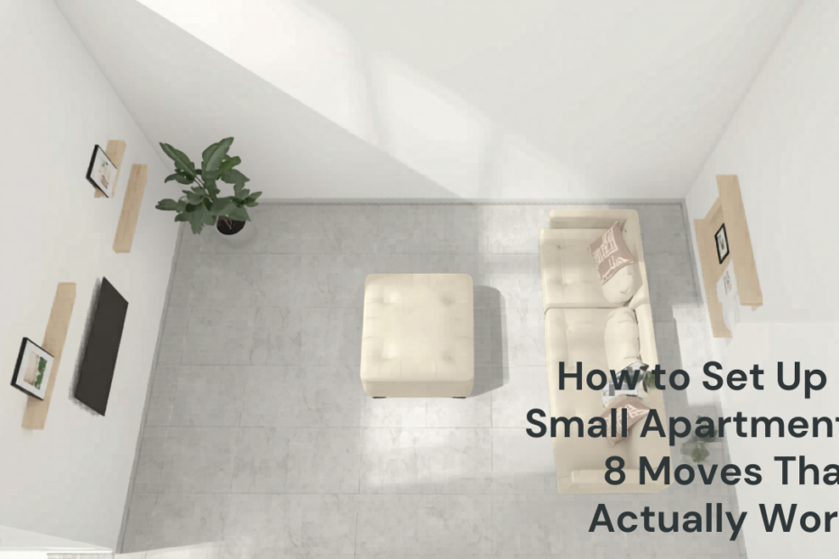 How to Set Up a Small Apartment: 8 Moves That Actually Work