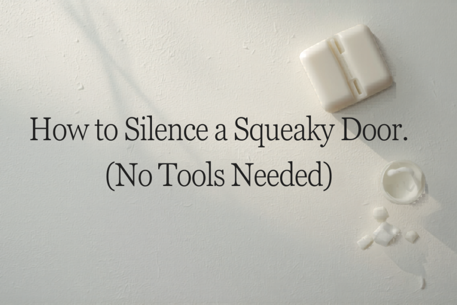 How to Silence a Squeaky Door in 5 Minutes (No Tools Needed)