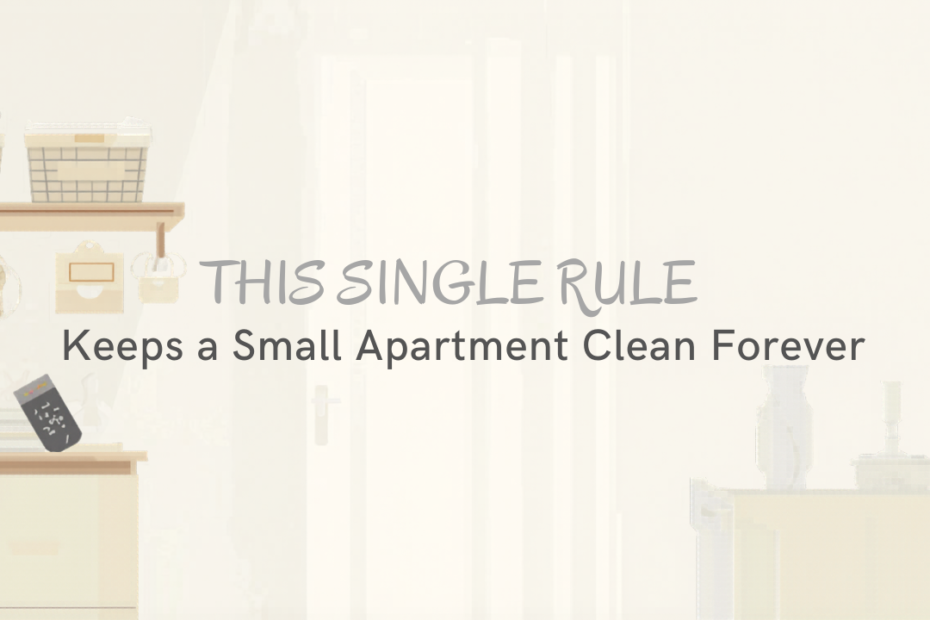 The Single Rule That Keeps a Small Apartment Clean Forever